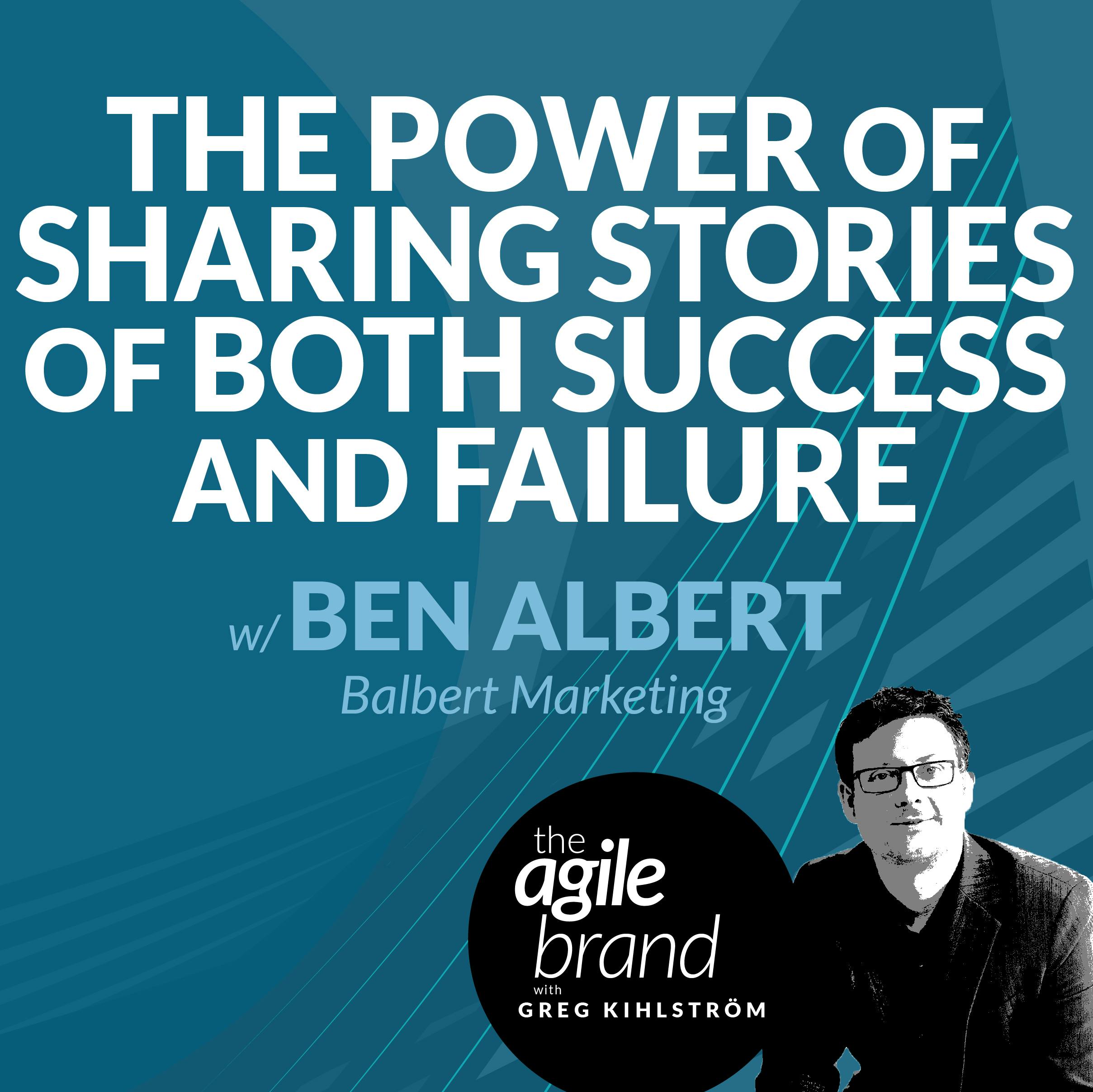 The power of sharing stories of both success and failure, with Ben Albert, Balbert Marketing