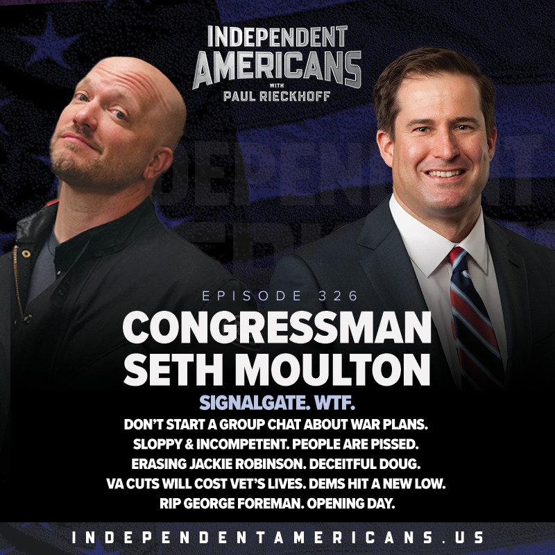 326. Congressman Seth Moulton. Signalgate. WTF. Don’t Start a Group Chat About War Plans. Sloppy & Incompetent. People are PISSED. Erasing Jackie Robinson. Deceitful Doug. VA Cuts Will Cost Vet’s Lives. Dems Hit a New Low. RIP George Foreman. Opening Day.