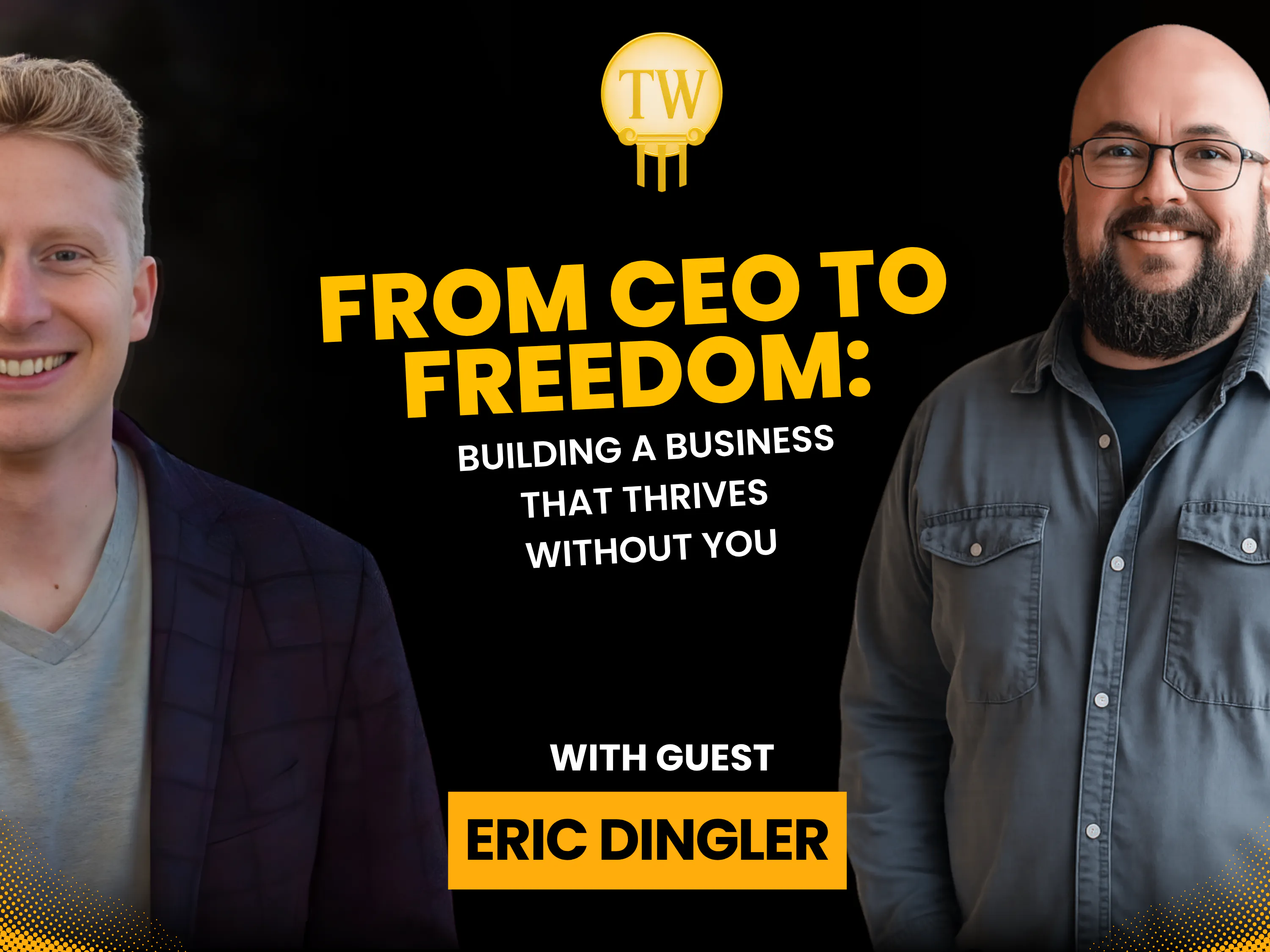 From CEO to Freedom: Building a Business That Thrives Without You with Eric Dingler episode artwork