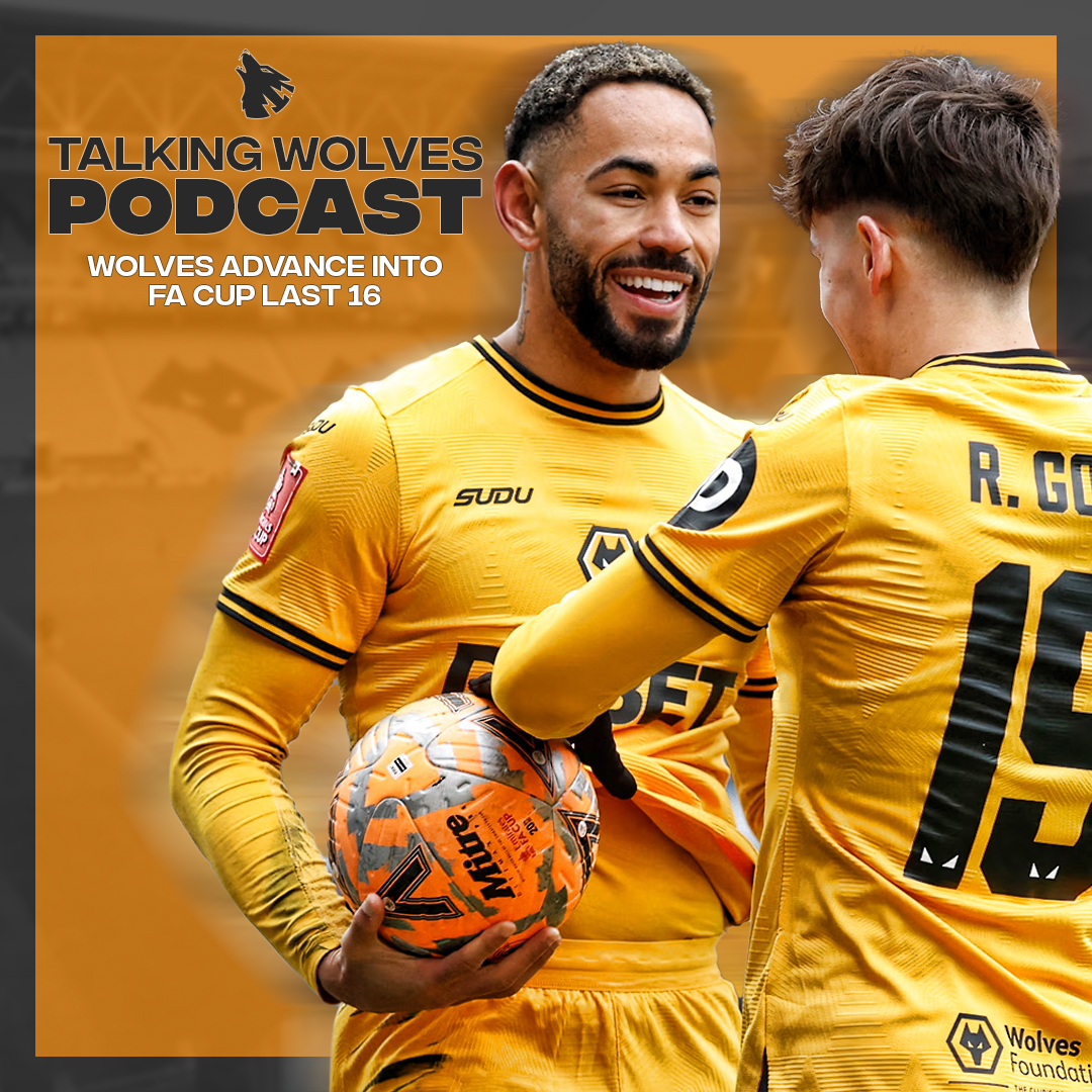 Wolves Advance Into FA Cup Last 16 - Talking Wolves Podcast episode artwork