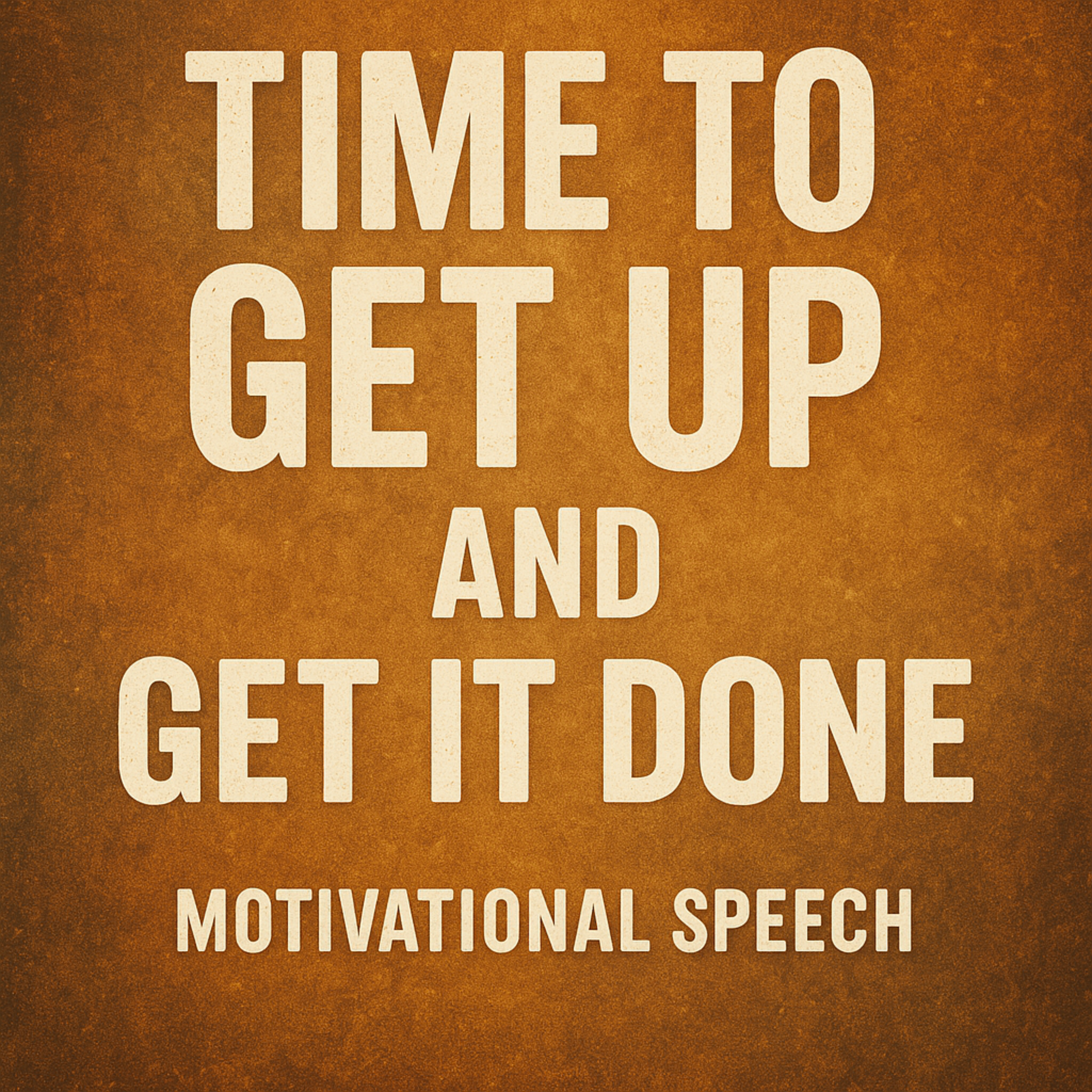 TIME TO GET UP AND GET IT DONE 💥 - Motivational Speech That Will Change Your Life