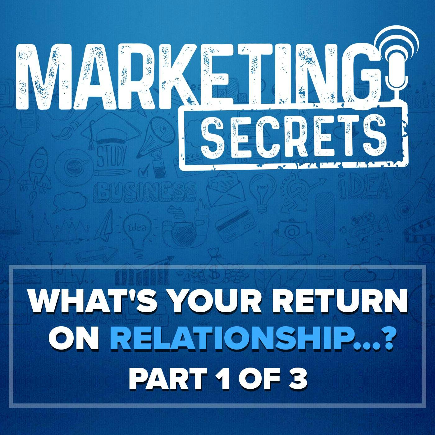 What's Your Return On Relationship...? (1 of 3)