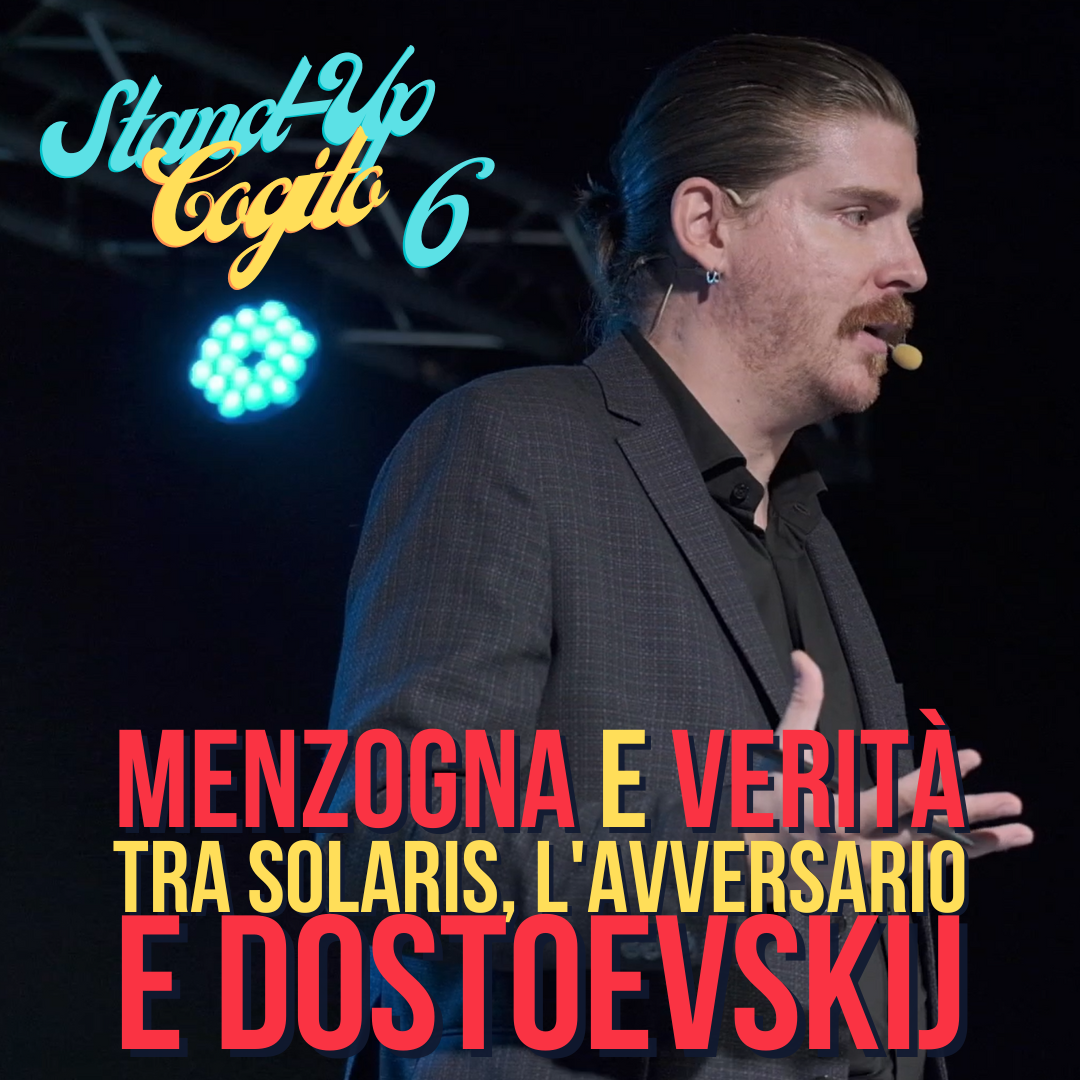 Menzogna e Verità, tra Lovecraft, Solaris e Dostoevskij - Stand-Up Cogito 6 (Milano)