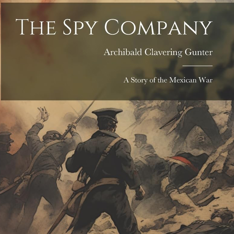 The Spy Company, a Story of the Mexican War by Archibald Clavering Gunter ~ Full Audiobook