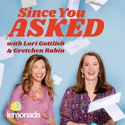 Should You Feel Offended If You Can’t Meet Your New Grandchild in Person? Plus: Quitting Without a Backup Plan — Since You Asked with Lori Gottlieb and Gretchen Rubin cover