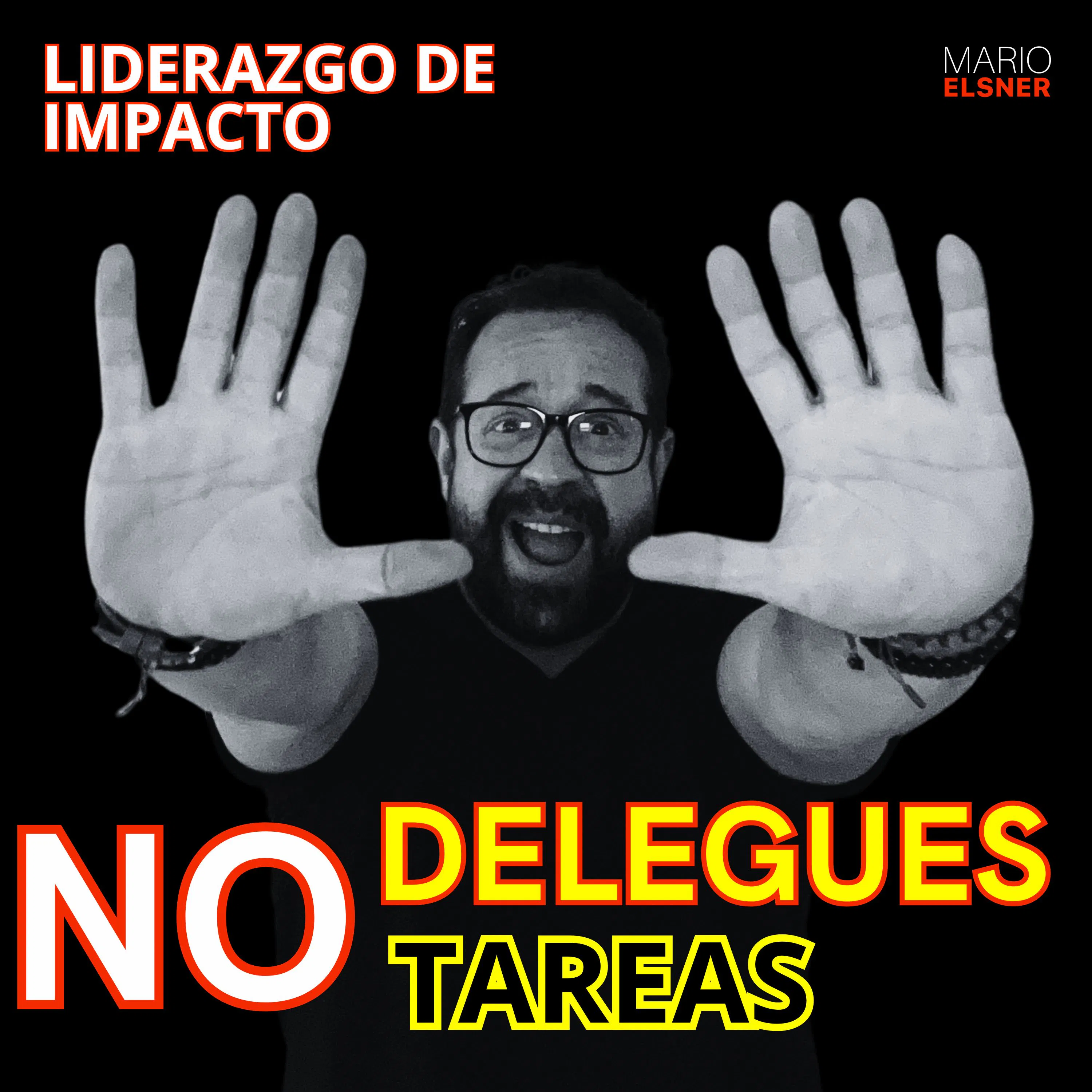 T3 e#046.- No delegues Tareas, Para ser MEJOR LÍDER