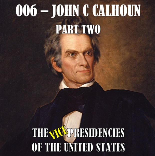 SATT 033.2/VPOTUS 007.2 - John C Calhoun Part Two
