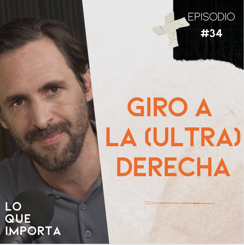 Ep. 34 - Giro a la (ultra)derecha