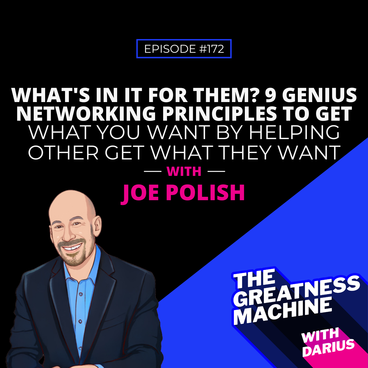 172 | Joe Polish | What’s In It For Them? 9 Genius Networking Principles To Get What You Want By Helping Others Get What They Want episode artwork