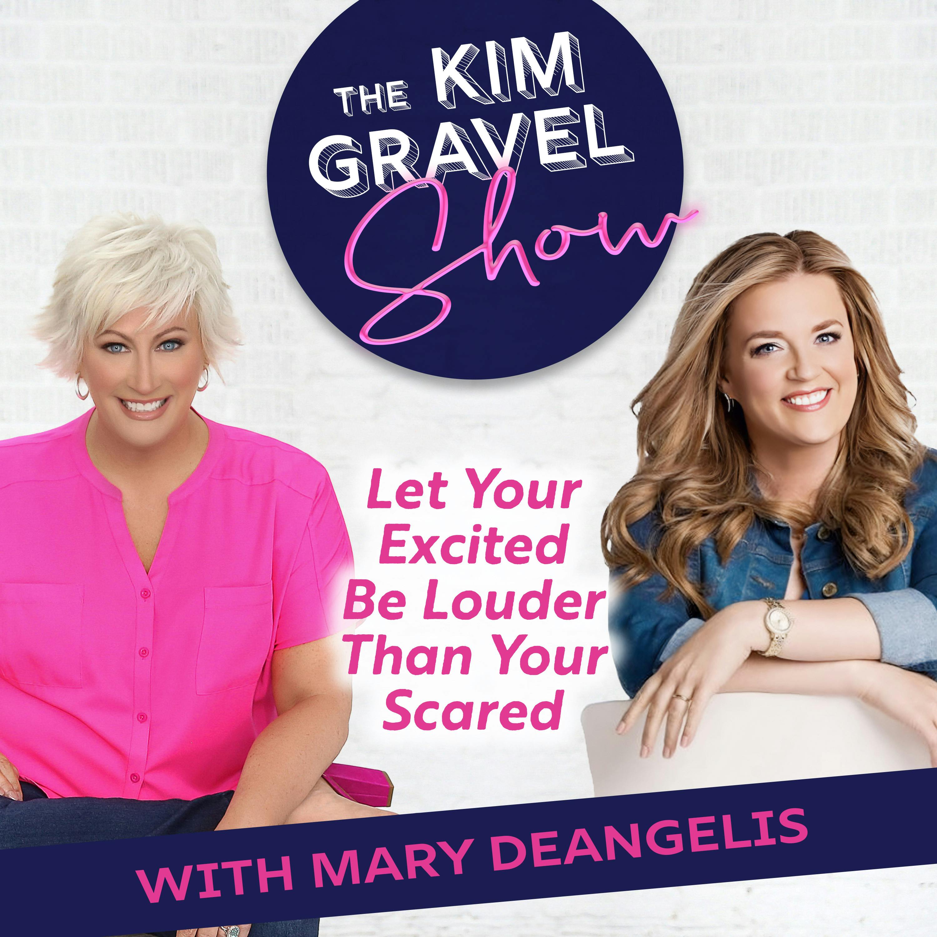 Let Your Excited Be Louder Than Your Scared with Mary DeAngelis Let Your Excited Be Louder Than Your Scared with Mary DeAngelis