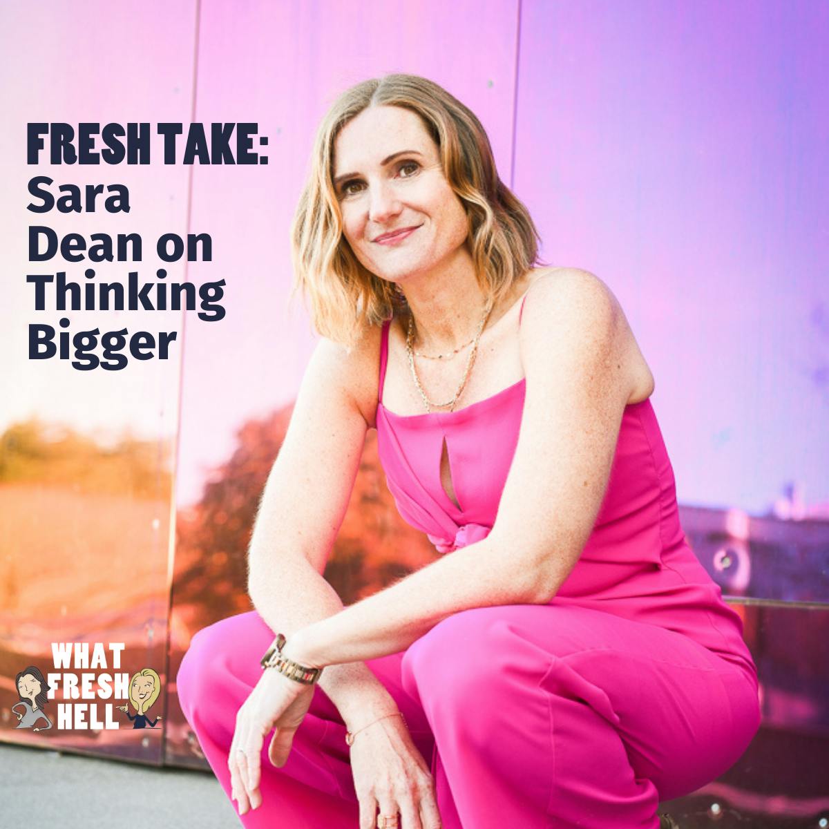 Fresh Take: Sara Dean on Thinking Bigger Image