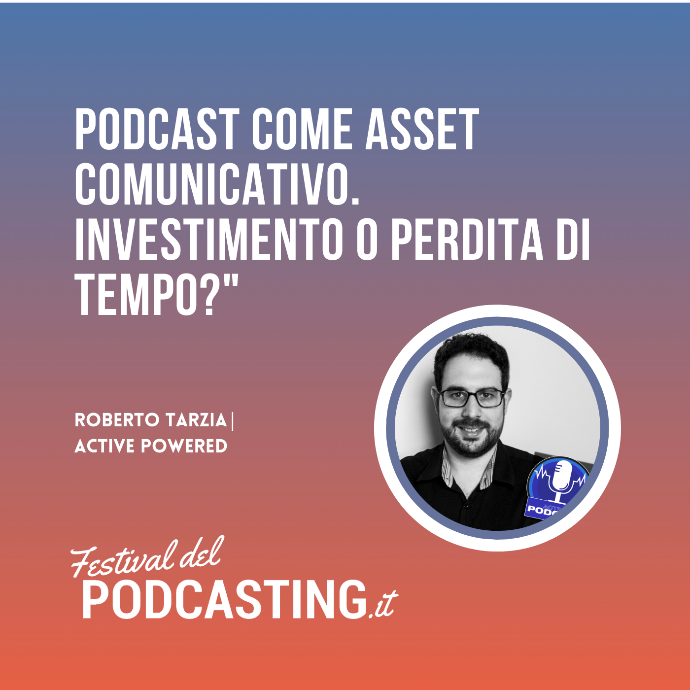 Podcast come asset comunicativo. Investimento o perdita di tempo? - con Roberto Tarzia episode artwork