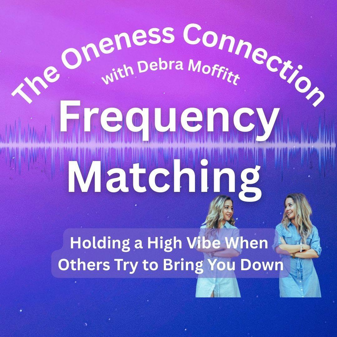 Frequency Matching - Holding a High Vibe When Others Try to Bring You Down Frequency Matching - Holding a High Vibe When Others Try to Bring You Down