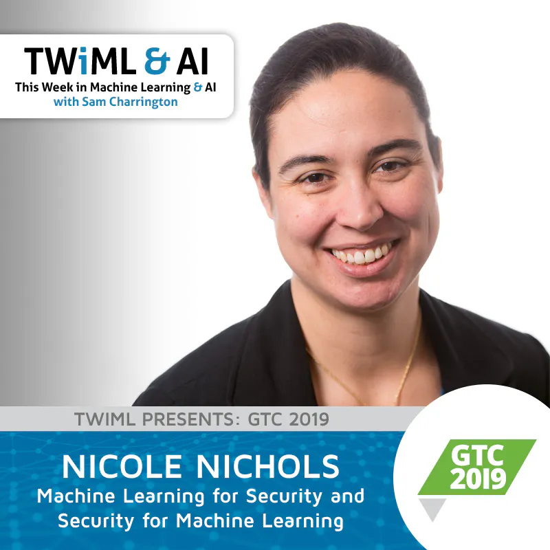 Machine Learning for Security and Security for Machine Learning with Nicole Nichols - TWiML Talk #252 Episode cover