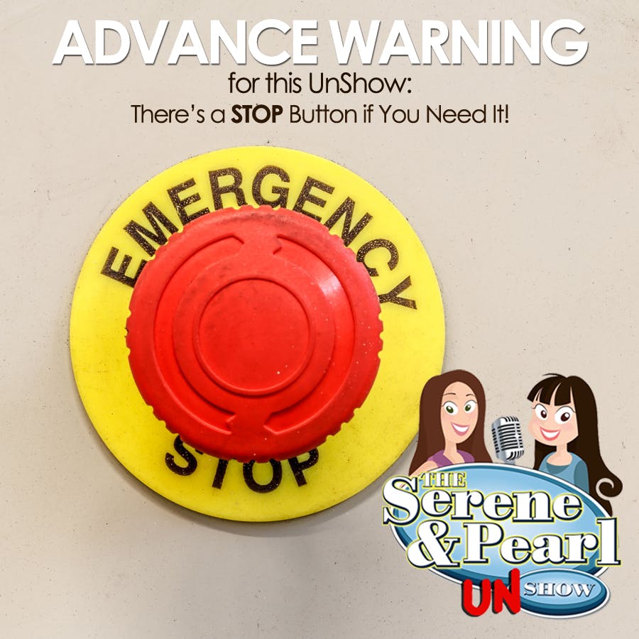 Ep. 8: ADVANCE WARNING for this UnShow: There’s a STOP Button if You Need It!