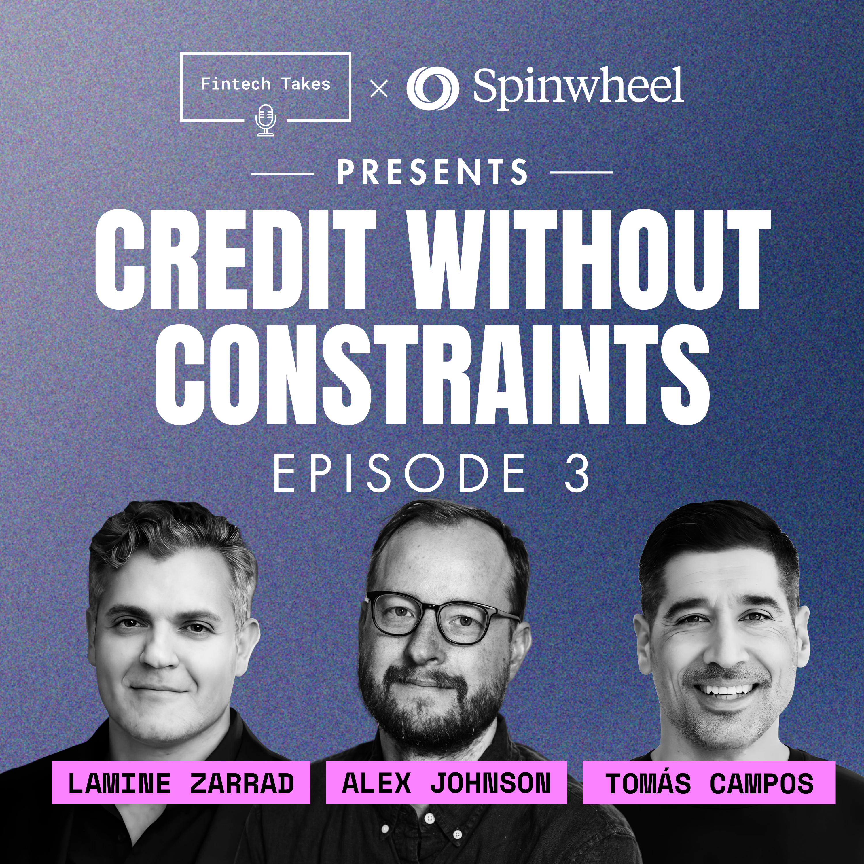 Fintech Takes x Spinwheel presents Credit Without Constraints Episode 3: Acquisition