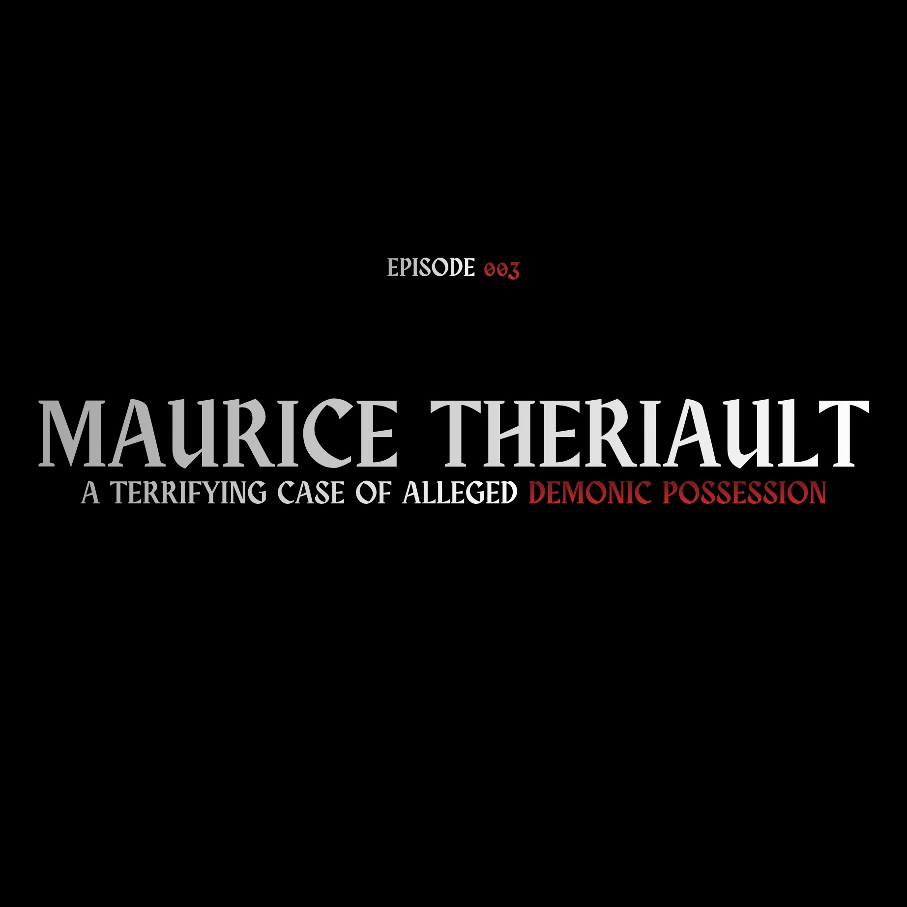 Maurice Theriault: A Terrifying Case of Alleged Demonic Possession | Dark Roots 003 episode artwork
