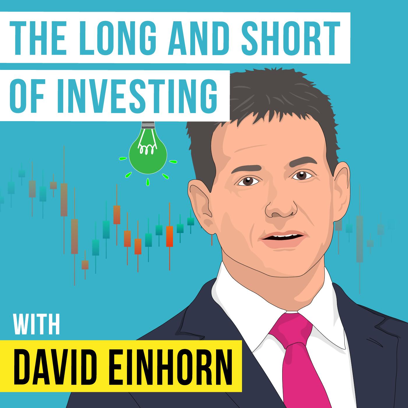 David Einhorn - The Long and Short of Investing - [Invest Like the Best, EP.322]