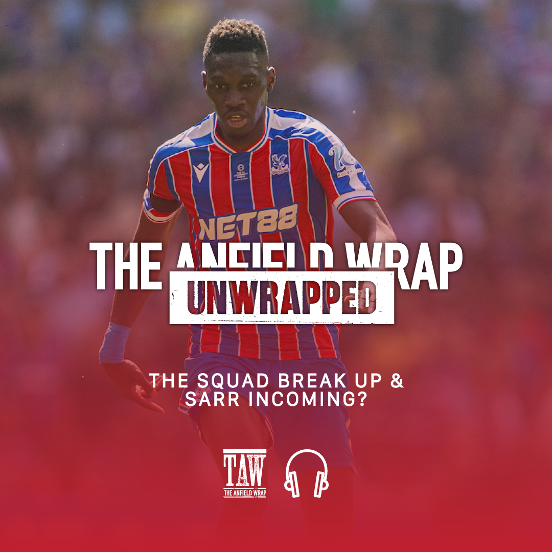 The Break Up of Liverpool's Squad & Sarr Incoming? | TAW Unwrapped