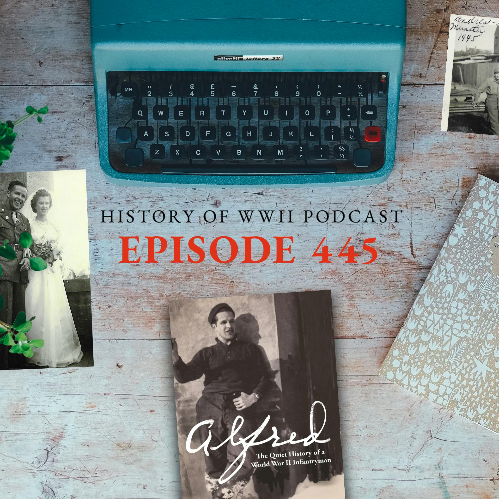 Episode 445-Interview w/ Louise Endres Moore about her book Alfred:The Quiet History of a WWII Infantryman