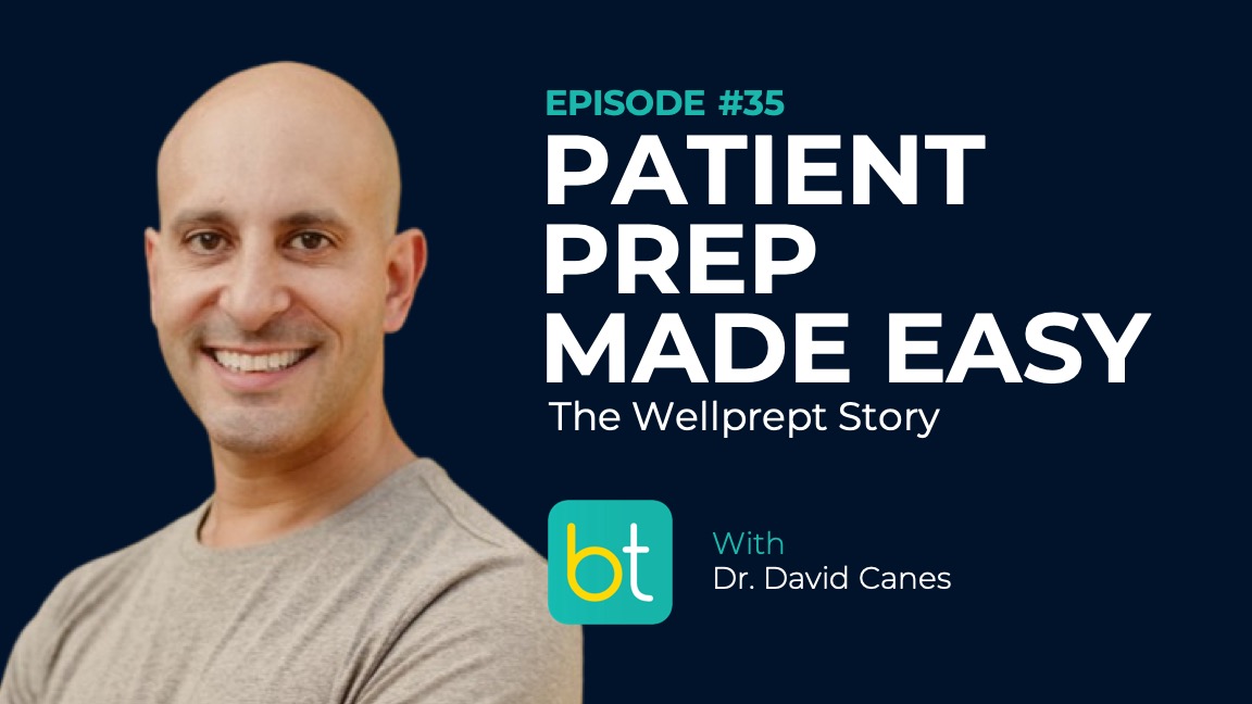 Ep. 35 Patient Preparation Made Easy: the Wellprept Story with Dr. David Canes