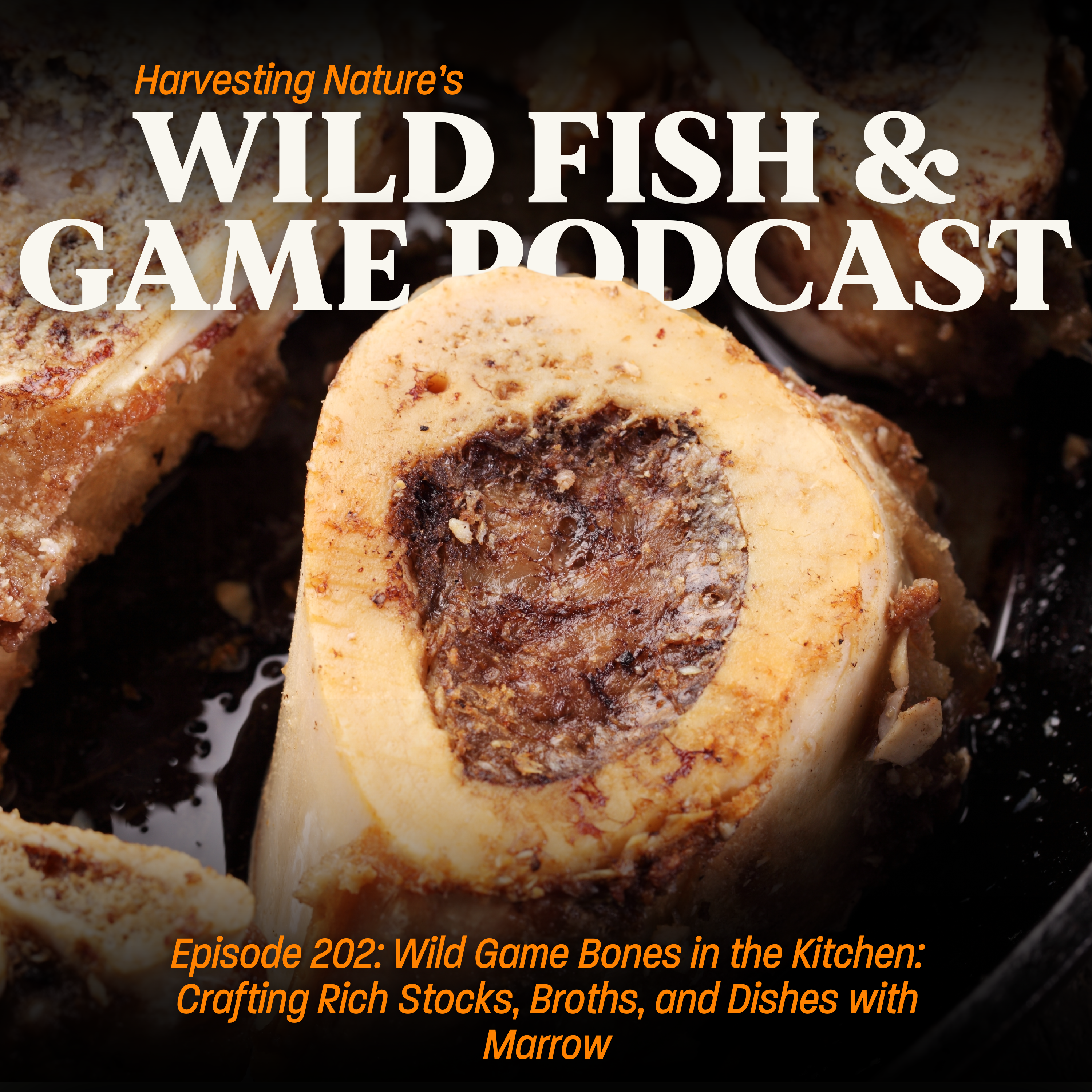 Episode 202: Wild Game Bones in the Kitchen: Crafting Rich Stocks, Broths, and Dishes with Marrow