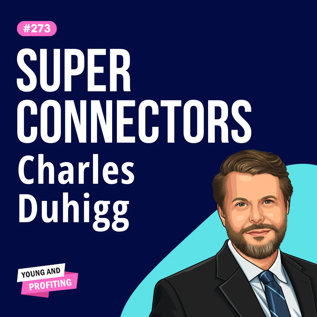 Charles Duhigg: Become a Superconnector, How to Build Lasting Relationships That Matter | E273 Episode cover