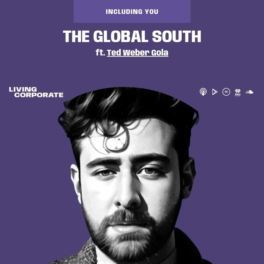 Including You : The Global South (ft. Ted Weber Gola)