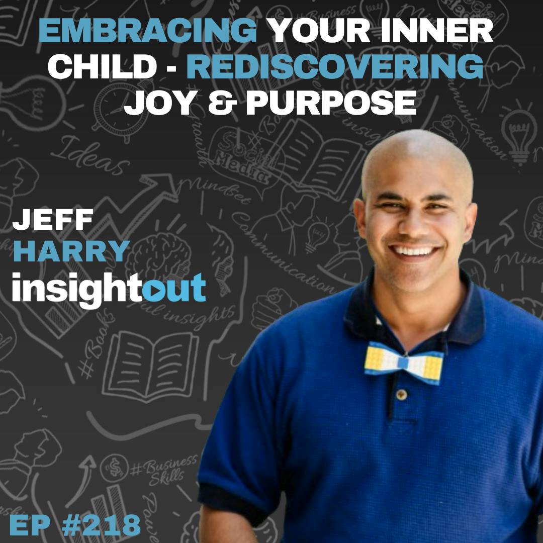 Embracing Your Inner Child - Rediscovering Joy and Purpose with Jeff Harry