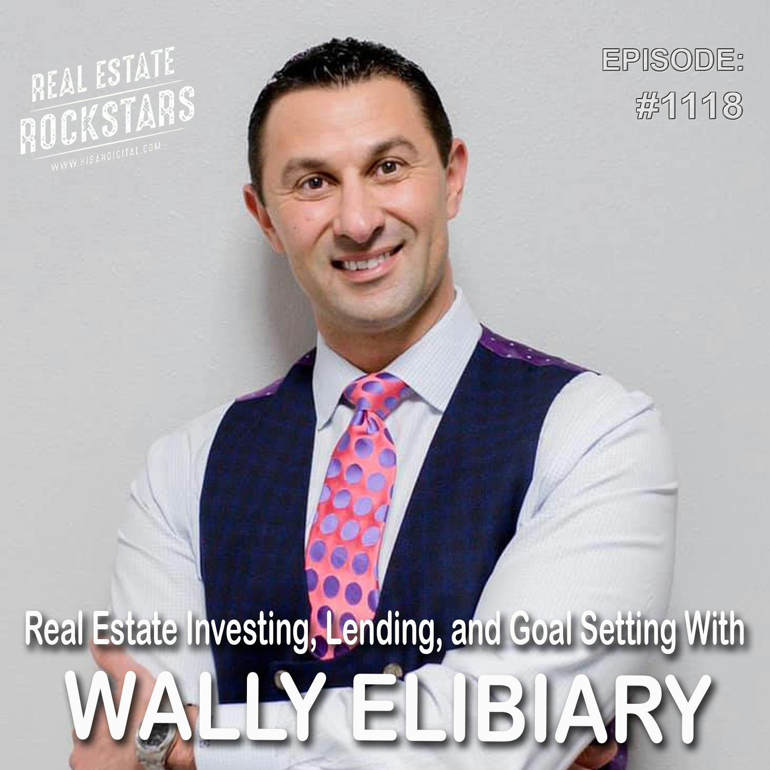 1118: Real Estate Investing, Lending, and Goal Setting With Wally Elibiary