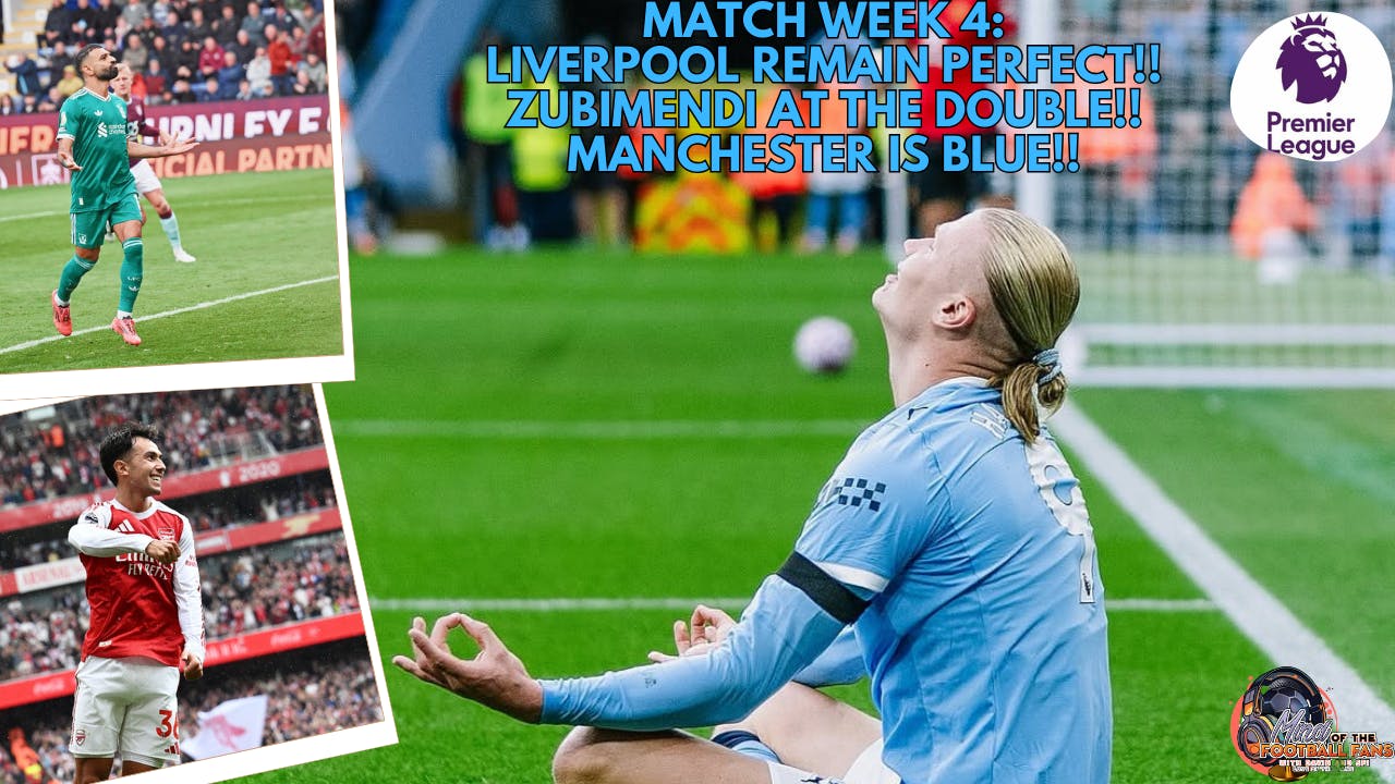 MATCH WEEK 4: LIVERPOOL REMAIN PERFECT, ZUBIMENDI AT THE DOUBLE, MANCHESTER IS BLUE! MATCH WEEK 4: LIVERPOOL REMAIN PERFECT, ZUBIMENDI AT THE DOUBLE, MANCHESTER IS BLUE!
