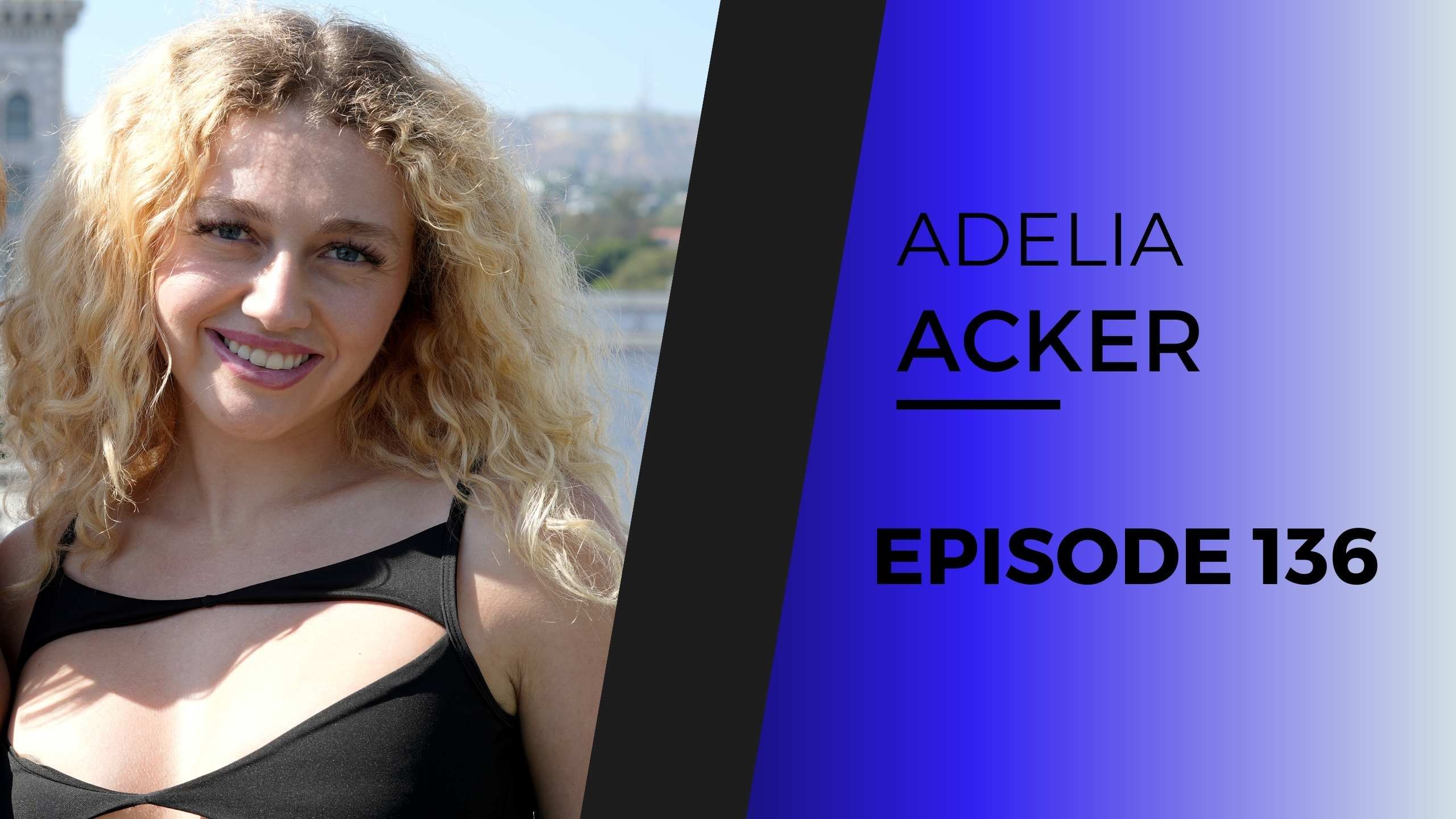 ADELIA ACKER | EP 136 (AFTER DARK) episode artwork
