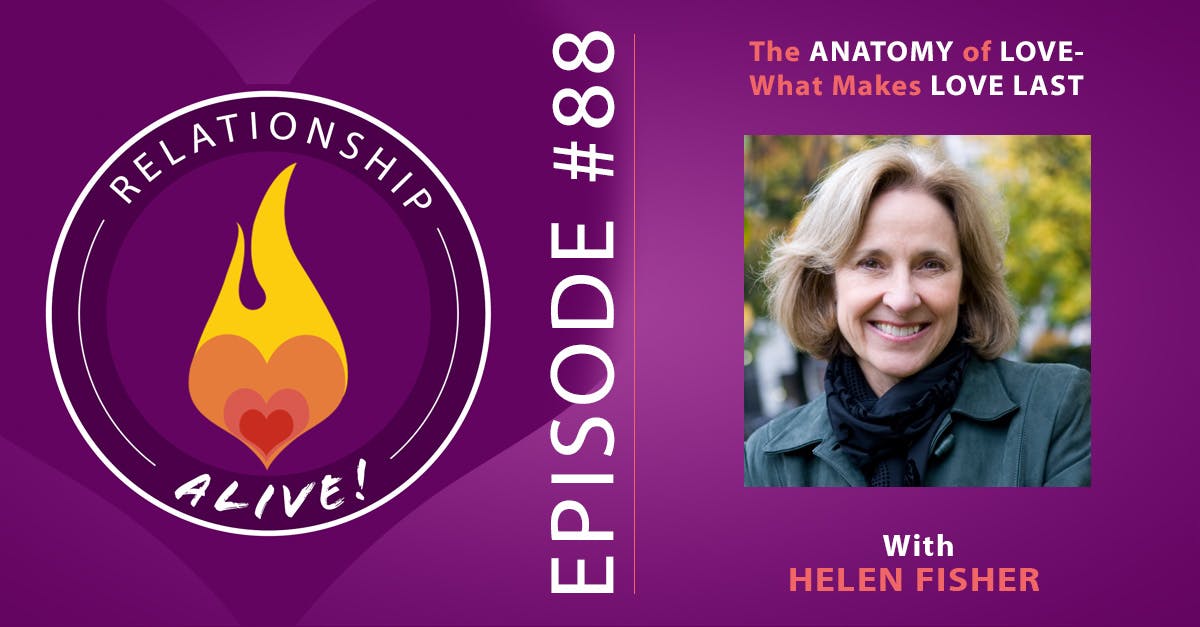 88: Helen Fisher - The Anatomy of Love: What Makes Love Last
