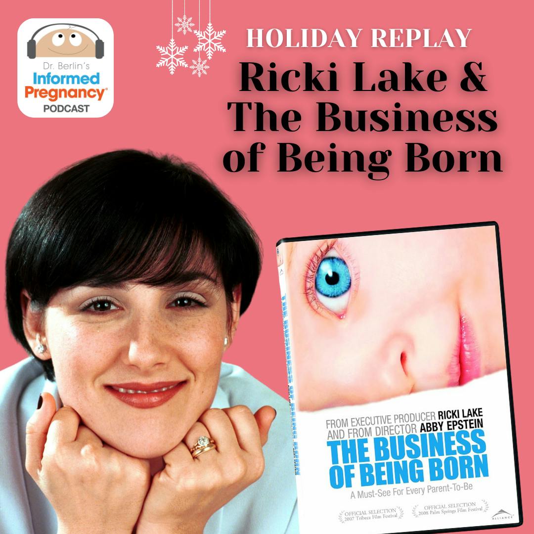 Ep. 387 Holiday Replay: Ricki Lake and The Business of Being Born