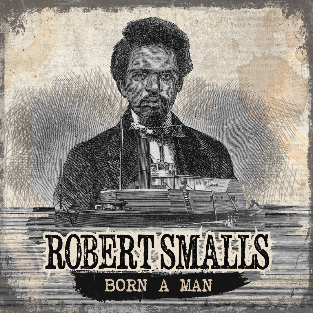 Robert Smalls: Born a Man