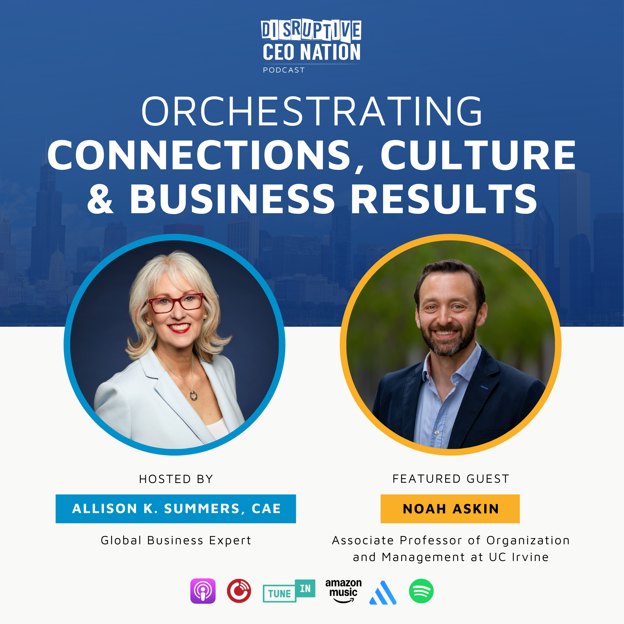Ep 302 Orchestrating Connections, Culture and Business Results with Noah Askin; Irvine, CA, USA