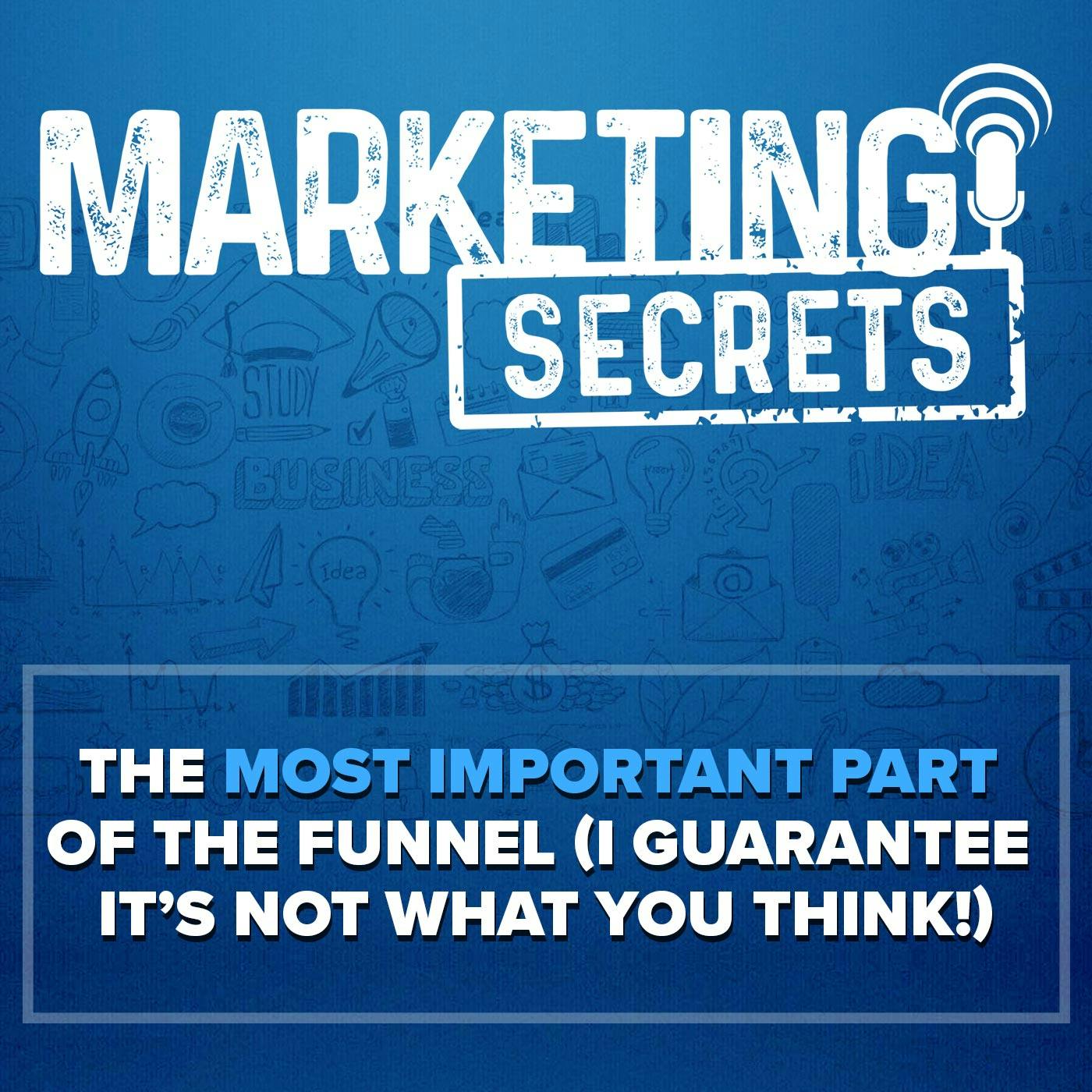 The MOST Important Part of the Funnel (I Guarantee it’s NOT What You Think!)