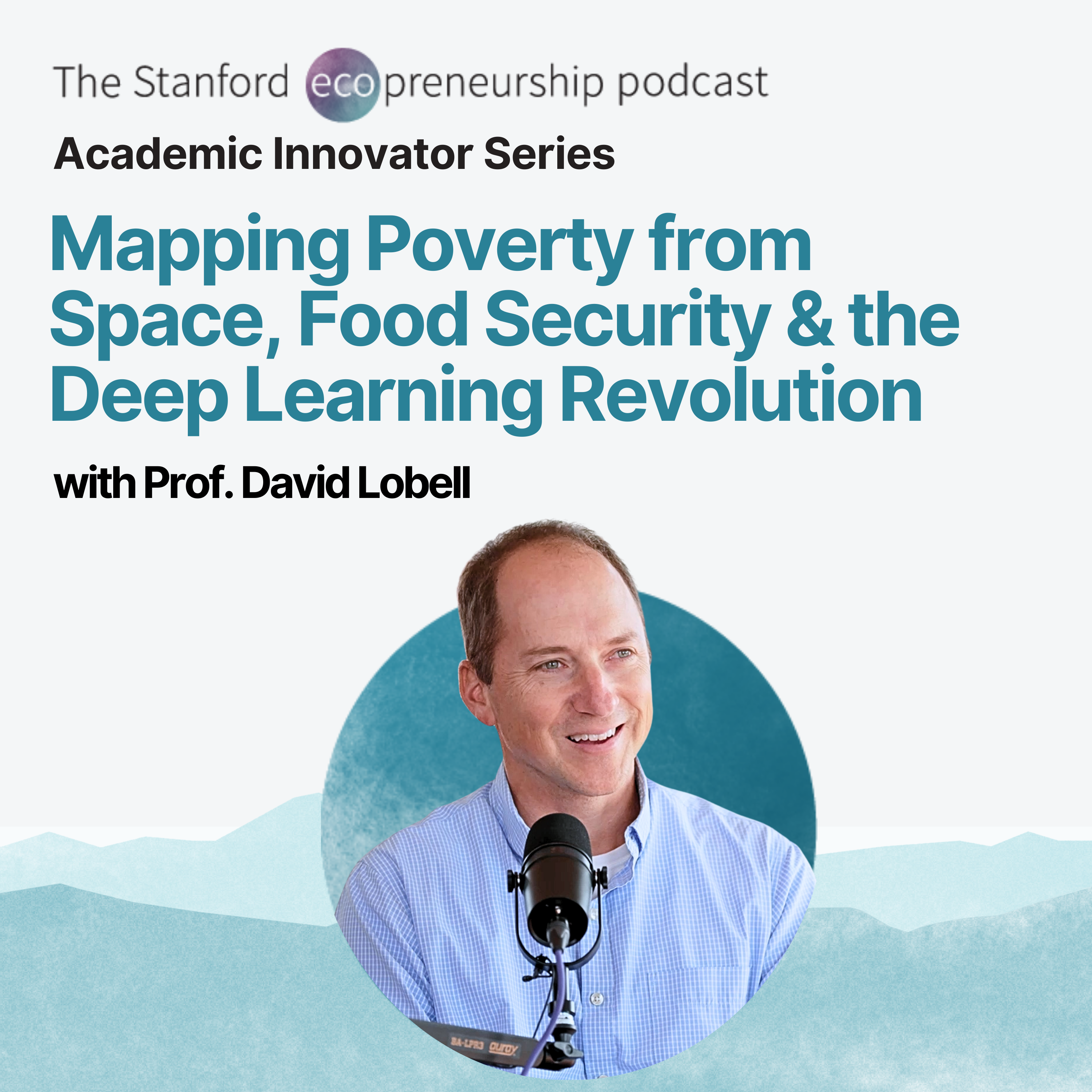 Mapping Poverty from Space, Food Security, and the Deep Learning Revolution with Prof. David Lobell