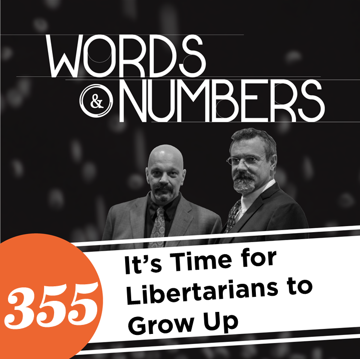 Episode 355: It's Time for Libertarians to Grow Up