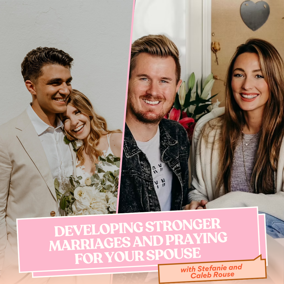 233 | Developing stronger marriages and praying for your spouse with Stefanie and Caleb Rouse