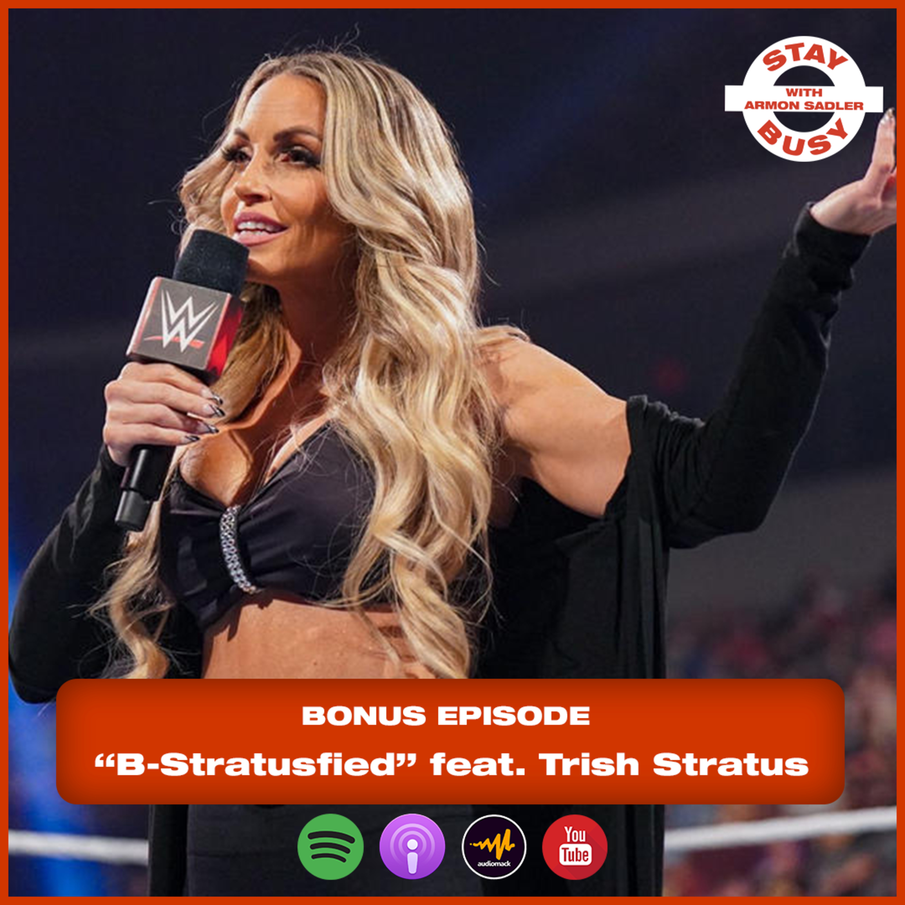 “B-Stratusfied” ft. Trish Stratus (WWE Hall of Famer) - BONUS EPISODE
