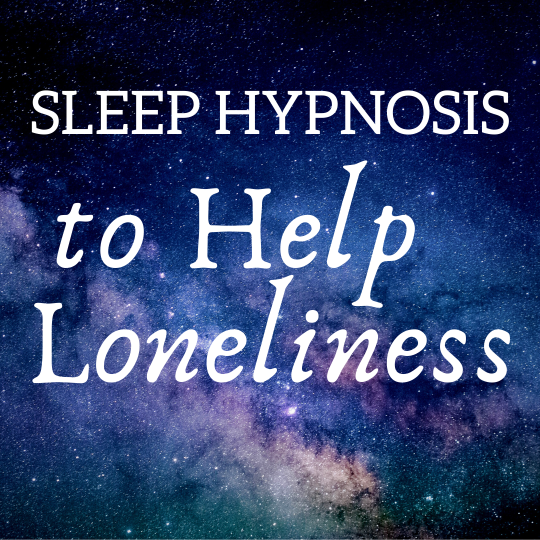 Sleep Hypnosis End Loneliness and Boost your Self-Esteem