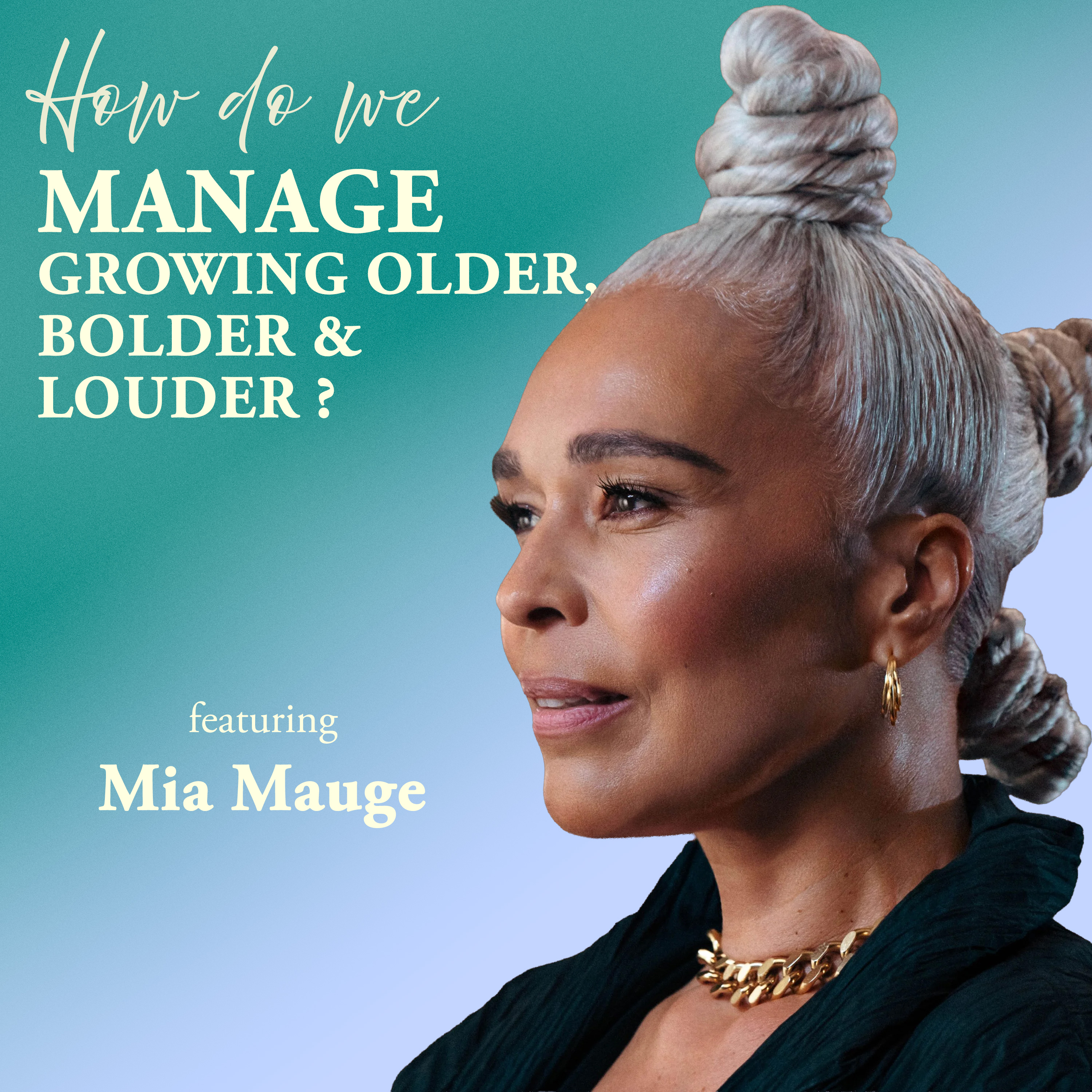 How Do We Manage Growing Older, Bolder and Louder?