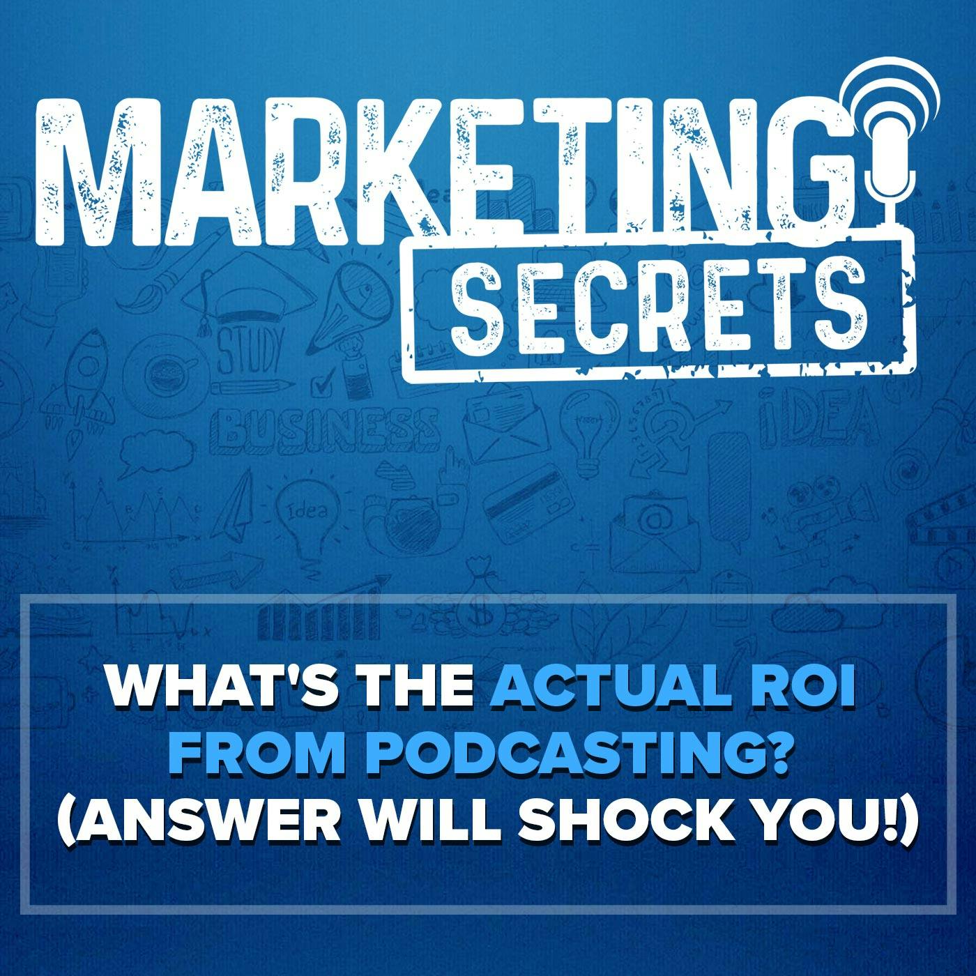 What's the ACTUAL ROI from Podcasting (Answer Will SHOCK You!)