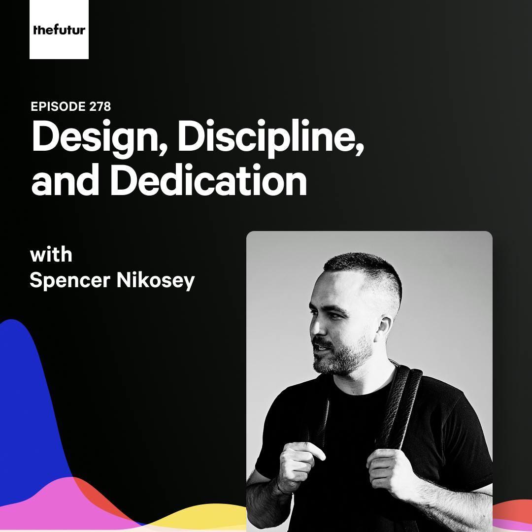 278 - Design, Discipline, and Dedication — with Spencer Nikosey