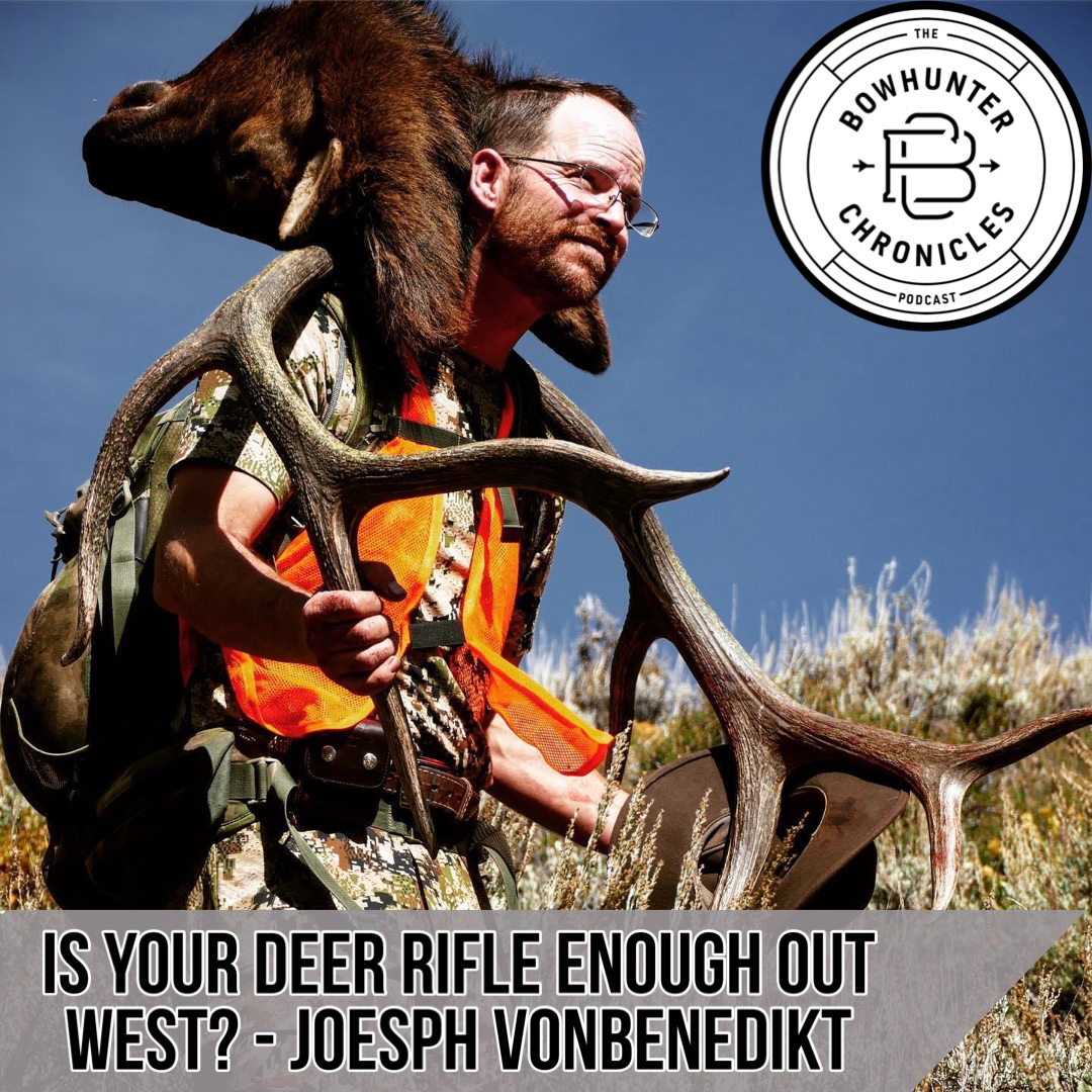 Is Your Deer Rifle Enough Out West? - Joseph Von Benedikt - Backcountry Hunting Podcast