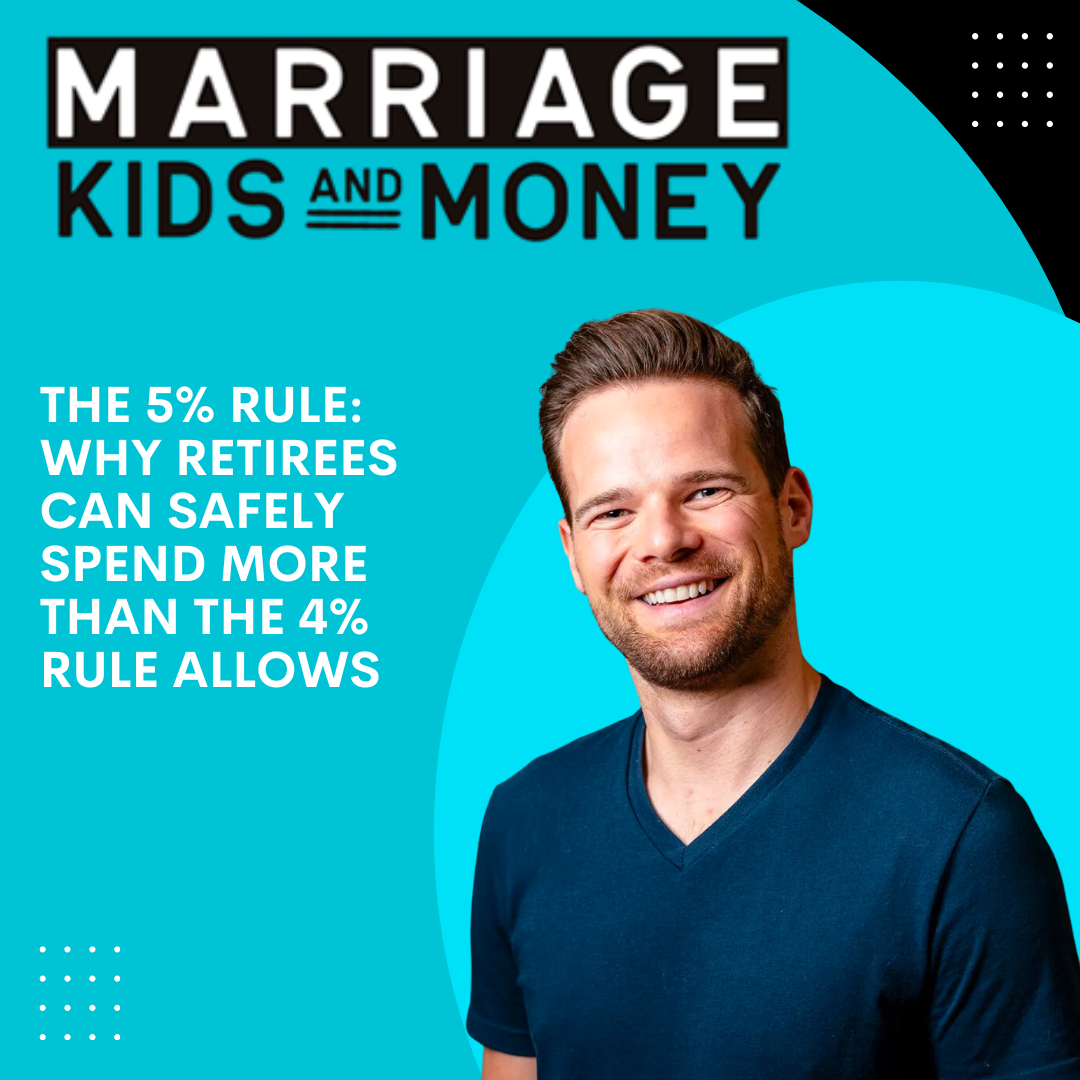The 5% Rule: Why Retirees Can Safely Spend More Than The 4% Rule Allows