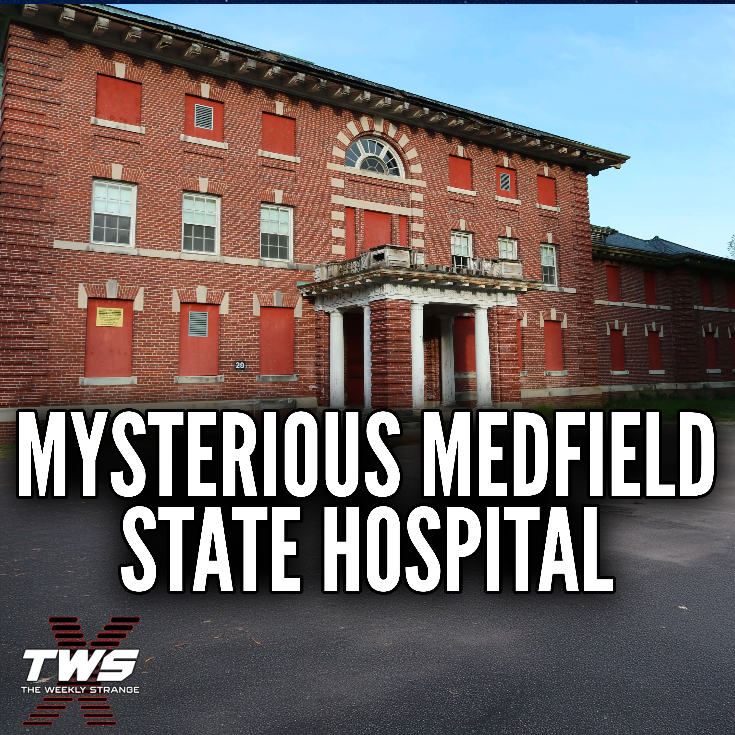The Haunting History of Medfield State Hospital: Abandoned Asylum - THE WEEKLY STRANGE Episode 33 episode artwork