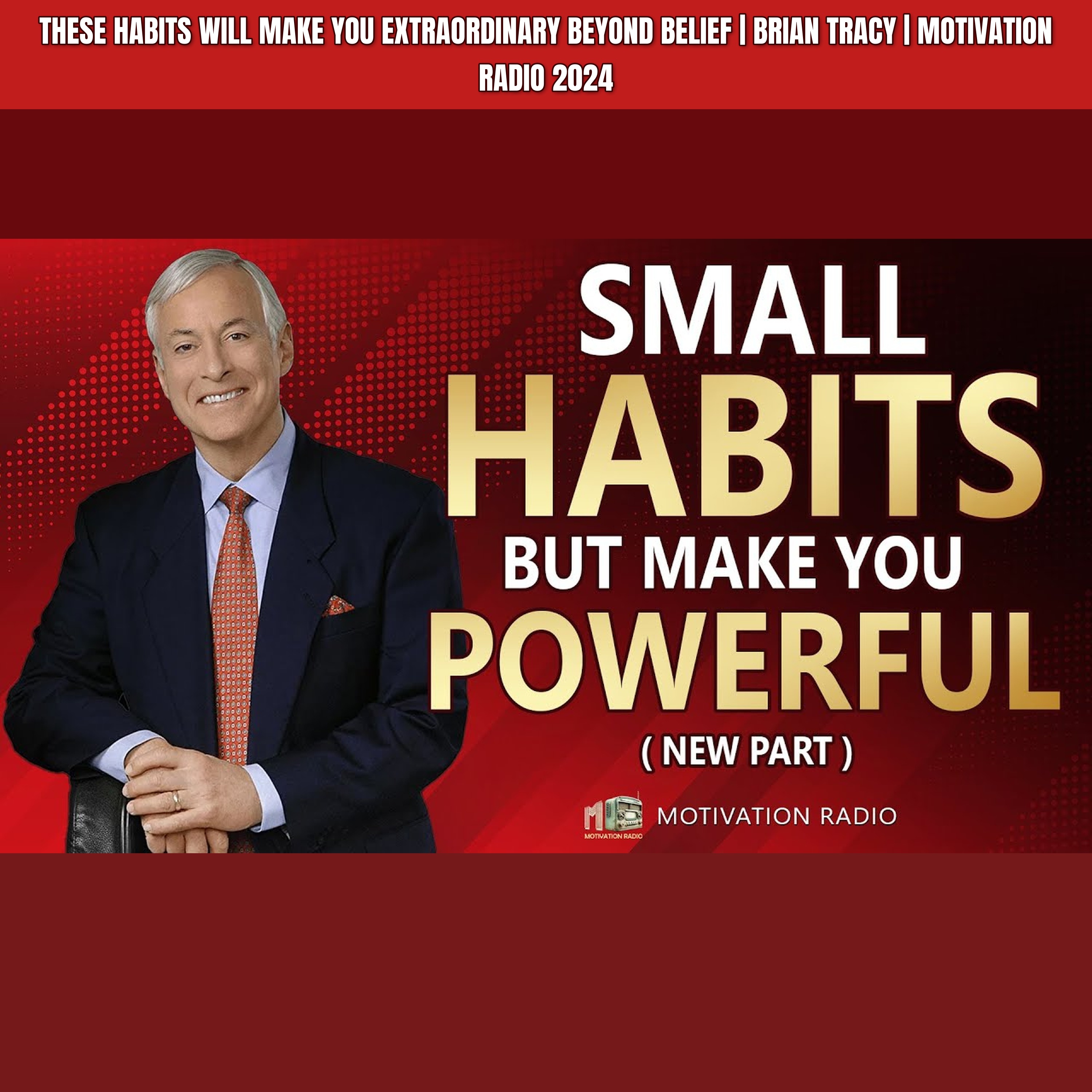 These HABITS Will Make YOU EXTRAORDINARY Beyond Belief | Brian Tracy | Motivation Radio 2024 episode artwork