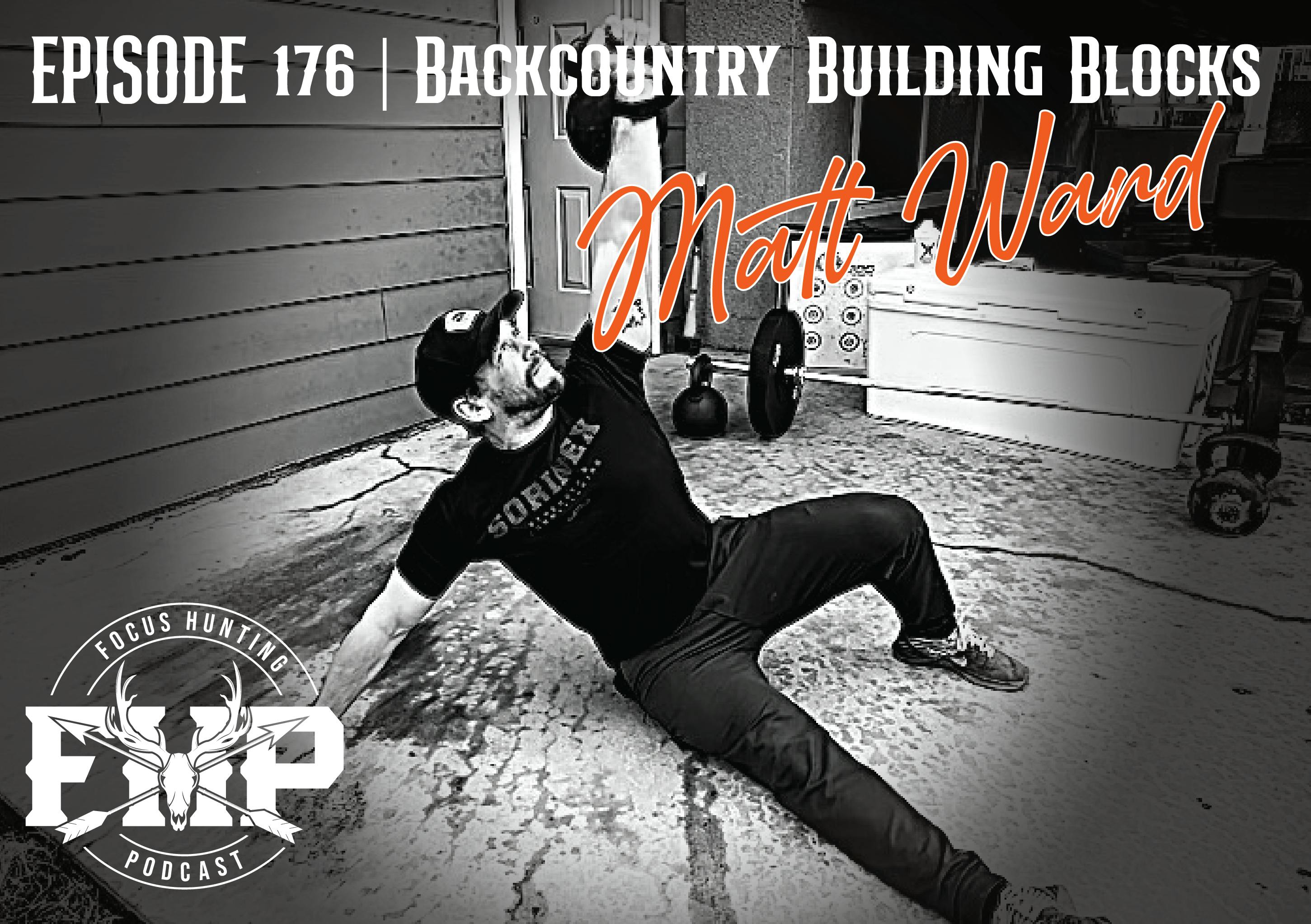 Episode #176 Backcountry Building Blocks with Matt Ward